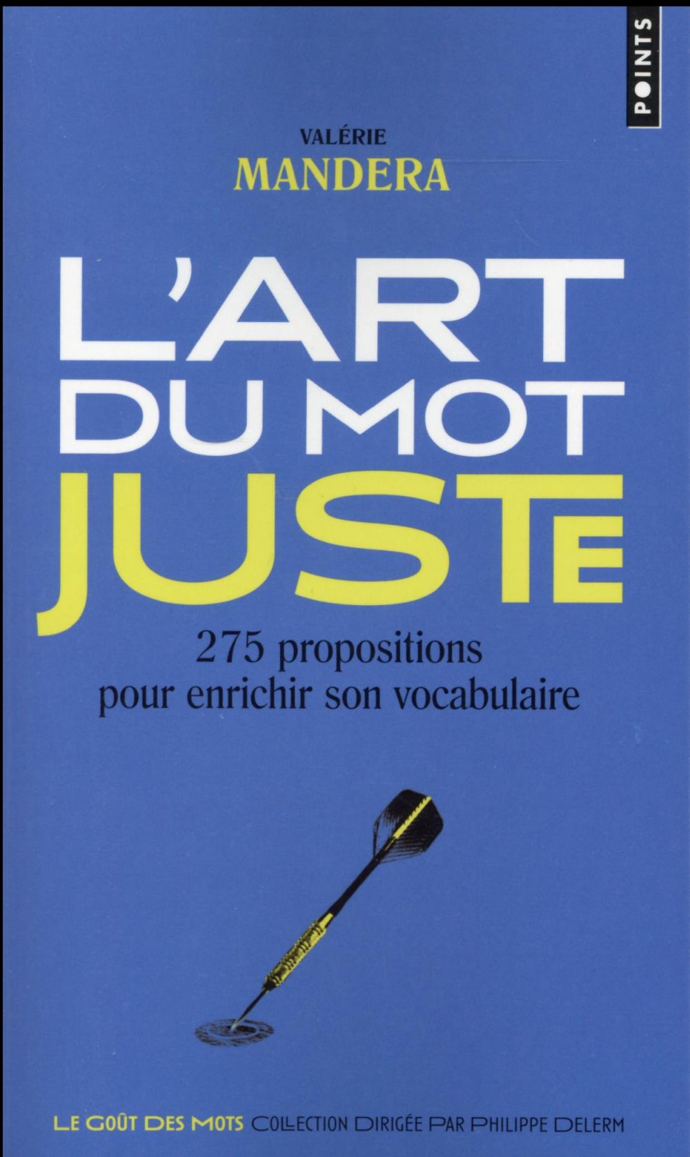 L'art du mot juste ; 275 propositions pour enrichir son vocabulaire