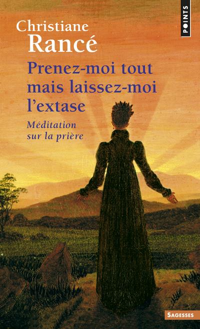Prenez-moi tout mais laissez-moi l'extase ; méditation sur la prière