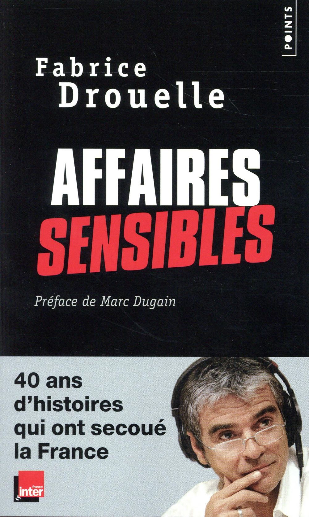 Affaires sensibles ; 40 ans d'histoires qui ont secoué la France