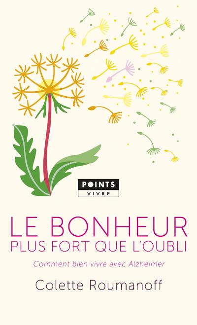 Le bonheur plus fort que l'oubli ; comment bien vivre avec Alzheimer