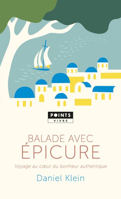 Balade avec Epicure ; voyage au coeur du bonheur authentique