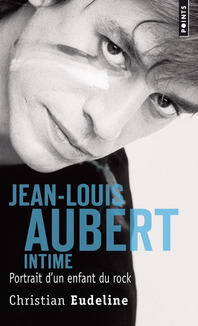 Jean-Louis Aubert intime ; portrait d'un enfant du rock