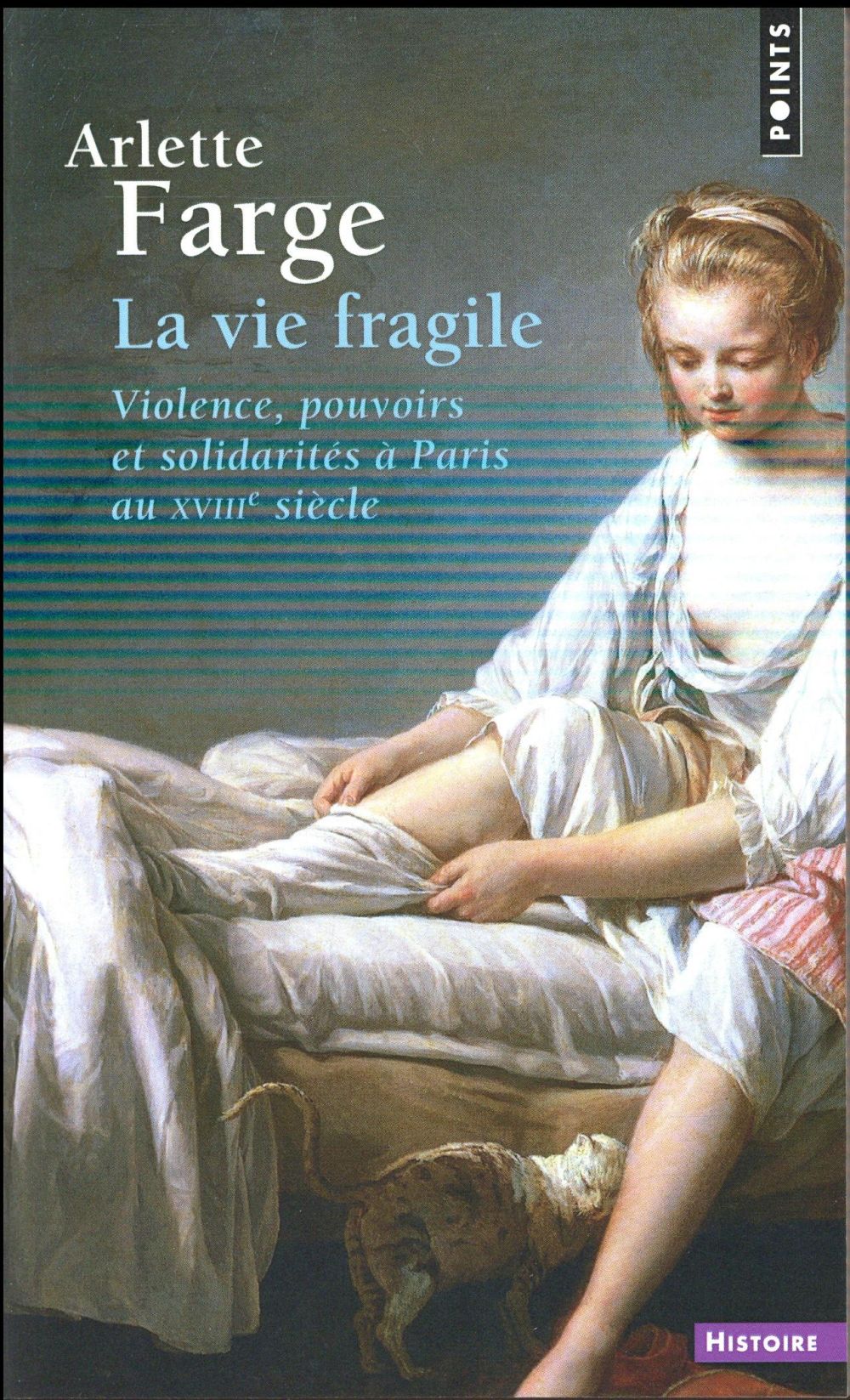 La vie fragile ; violence, pouvoirs et solidarités à Paris au XVIIIe siècle