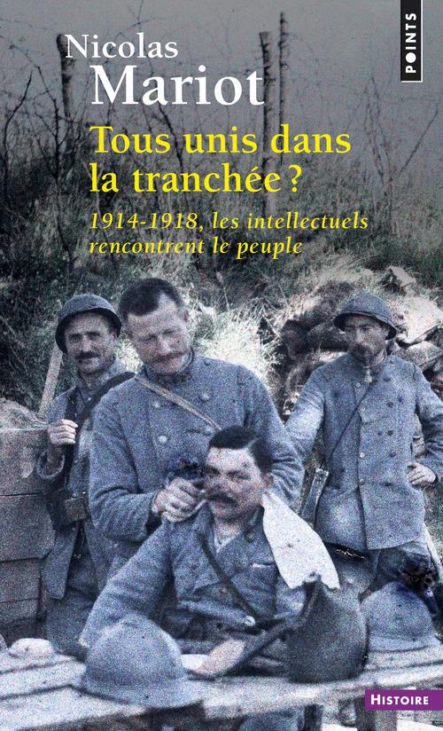 Tous unis dans la tranchée ; 1914-1918, les intellectuels rencontrent le peuple