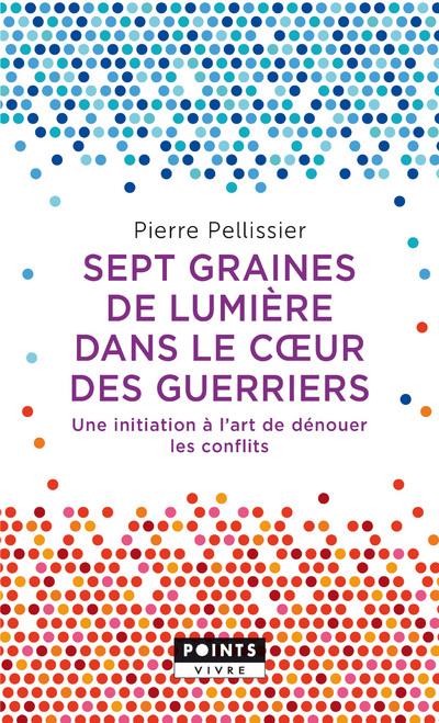 Sept graines de lumière dans le coeur des guerriers ; une initiation à l'art de dénouer les conflits