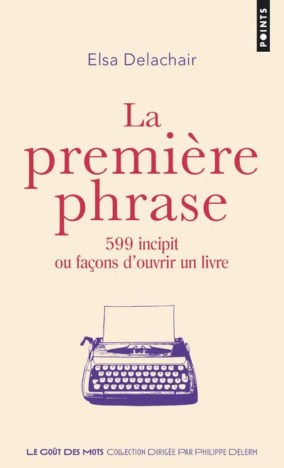 La première phrase ; 599 incipit ou facons d'ouvrir un livre