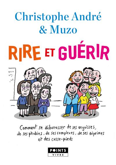 Rire et guérir ; comment se débarrasser de ses angoisses, de ses phobies, de ses déprimes