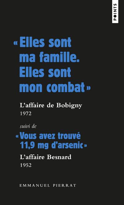" elles sont ma famille, elles sont mon combat " : l'affaire de Bobigny, 1972 ; " vous avez trouvé 11,9 mg d'arsenic " : l'affaire Besnard, 1952
