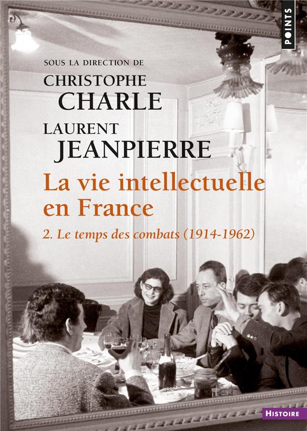 La vie intellectuelle en France Tome 2 ; le temps des combats (1914-1962)