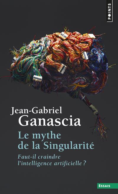 Le mythe de la singularité ; faut-il craindre l'intelligence artificielle?