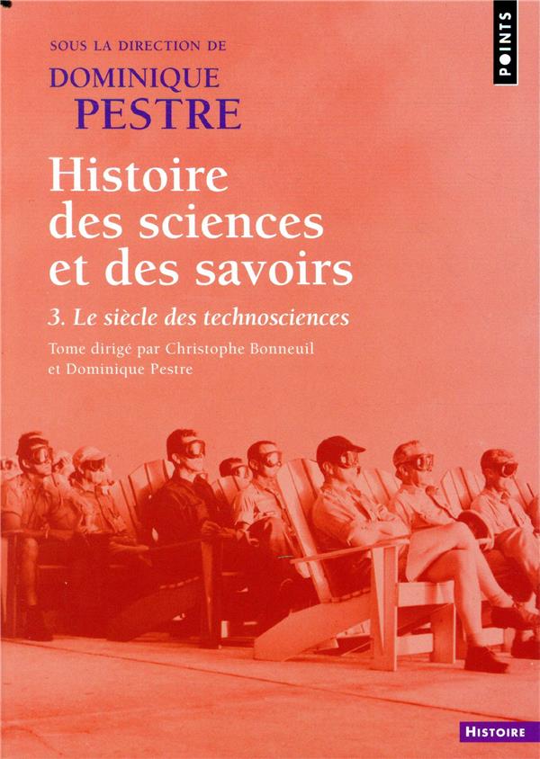 Histoire des sciences et des savoirs Tome 3 ; le siècle des technosciences