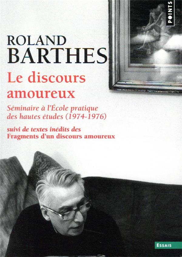 Le discours amoureux, séminaire à l'Ecole pratique des hautes études (1974-1976), suivi de fragments d'un discours amoureux (inédits)