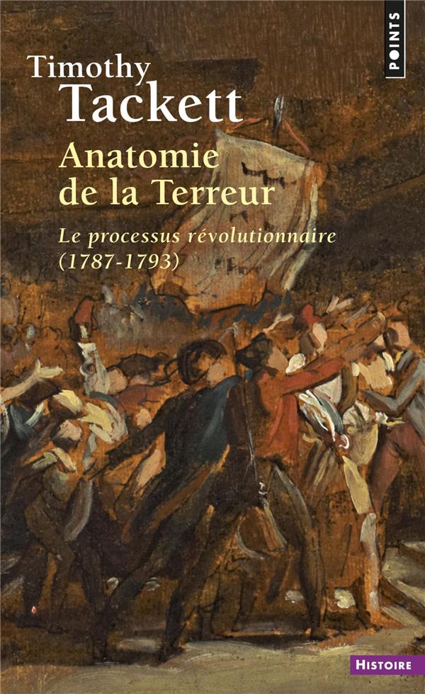 Anatomie de la Terreur ; le processus révolutionnaire (1787-1793)