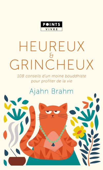 Heureux et grincheux : 108 conseils d'un moine bouddhiste pour profiter de la vie