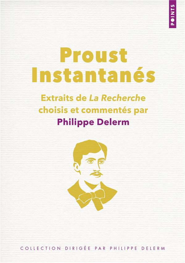 Proust, instantanés : extraits de la recherche choisis et commentés par Philippe Delerm