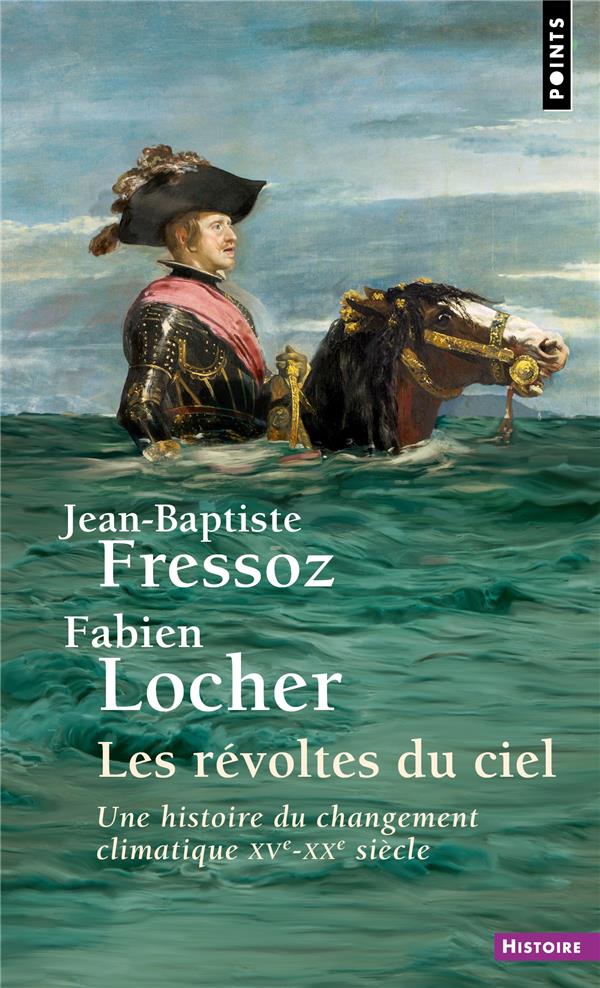 Les révoltés du ciel : une histoire du changement climatique XVe-XXe siècle