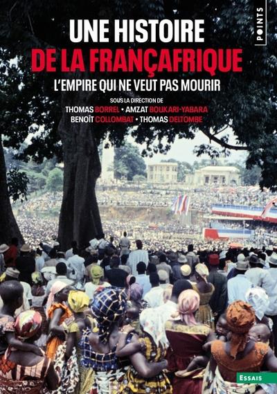 Une histoire de la Françafrique : L'Empire qui ne veut pas mourir