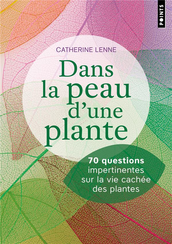 Dans la peau d'une plante : 70 questions impertinentes sur la vie cachée des plantes