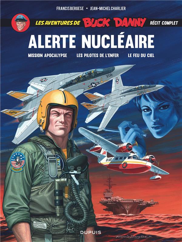 Les aventures de Buck Danny : alerte nucléaire : Tome 41 : mission Apocalypse ; Tome 42 : les pilotes de l'enfer ; Tome 43 : le feu du ciel