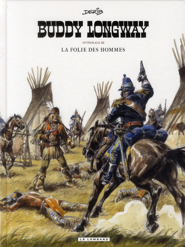 Buddy Longway ; intégrale Tome 3 ; la folie des hommes ; Tome 9 à Tome 12
