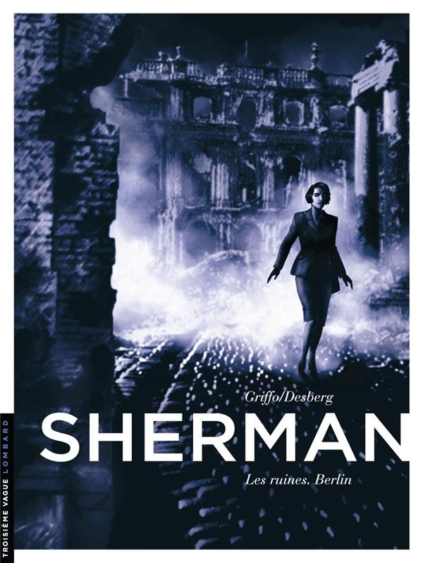 Sherman Tome 5 : les ruines. Berlin