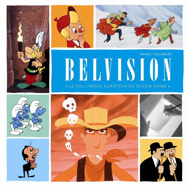 Monographie Belvision ; le Hollywood européen du dessin animé