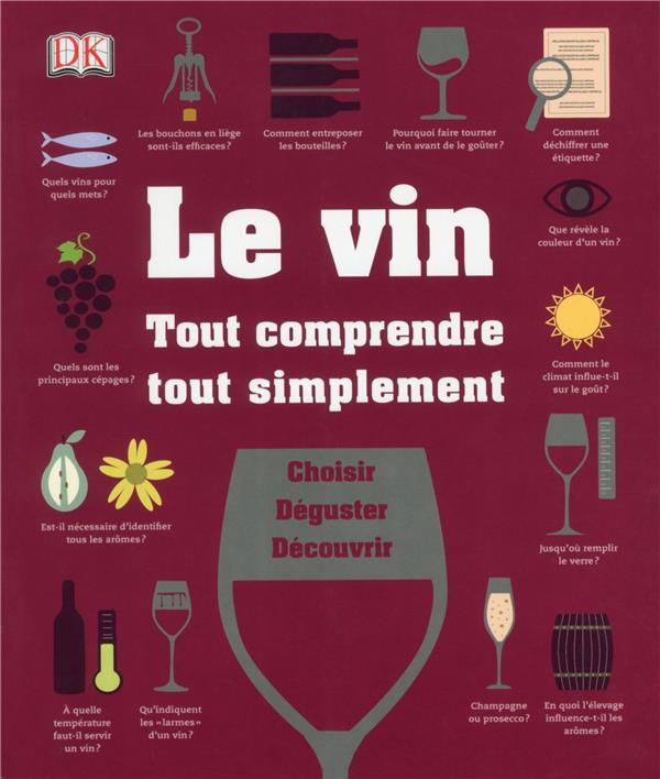 Le vin ; tout comprendre, tout simplement