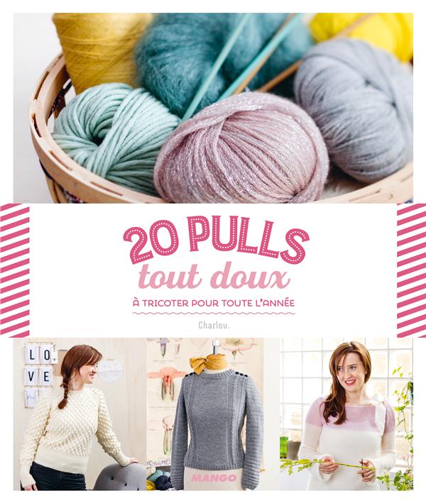 20 pulls tout doux ; à tricoter pour toute l'année