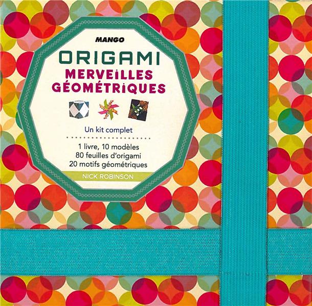 Origami ; merveilles géométriques ; 1 livre, 10 modèles, 80 feuilles d'origami, 20 motifs géométriques