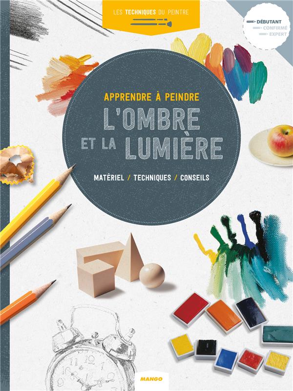Les techniques du peintre Tome 11 : apprendre à peindre l'ombre et la lumière