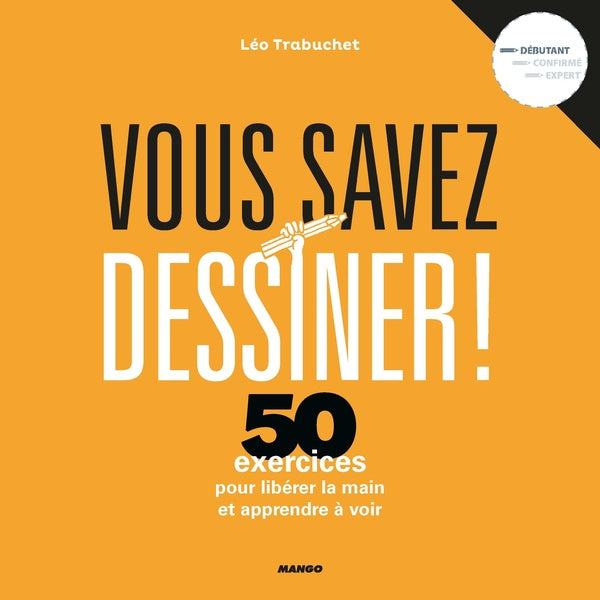 Vous savez dessiner ! la méthode pour libérer la main et apprendre à voir