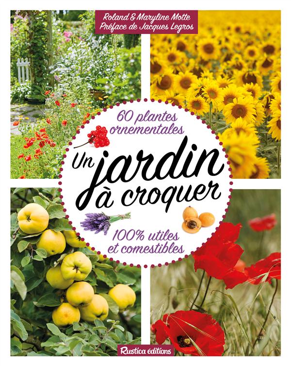 Un jardin à croquer ; 60 plantes ornementales 100% utiles et comestibles