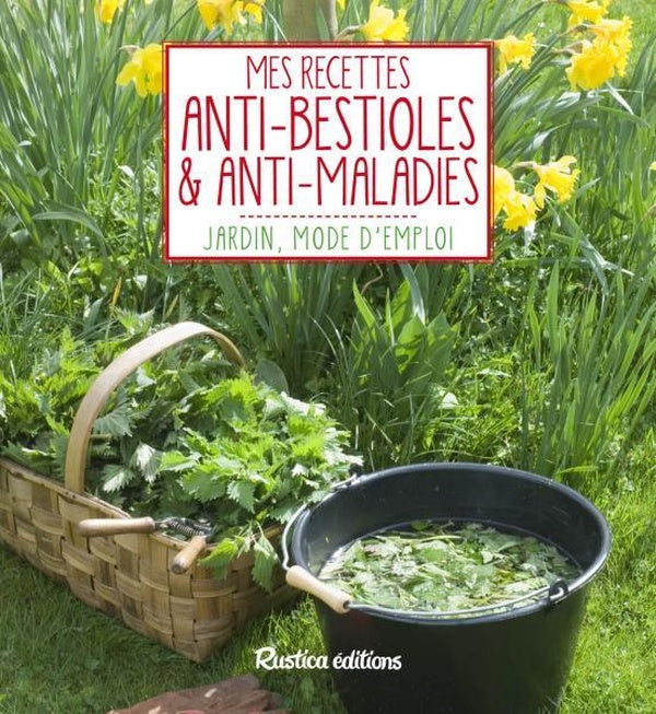 Mes recettes anti-bestioles et anti-maladies