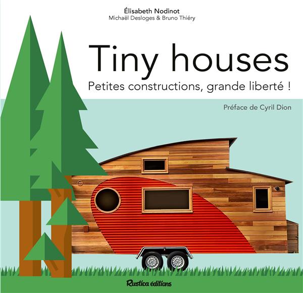 Tiny houses ; petites constructions, grande liberté !