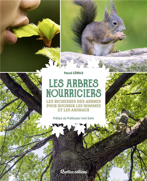 Les arbres nourriciers ; les richesses des arbres pour nourrir les hommes et les animaux