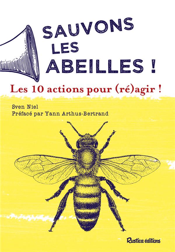 Sauvons les abeilles ; 10 actions pour (ré)agir !