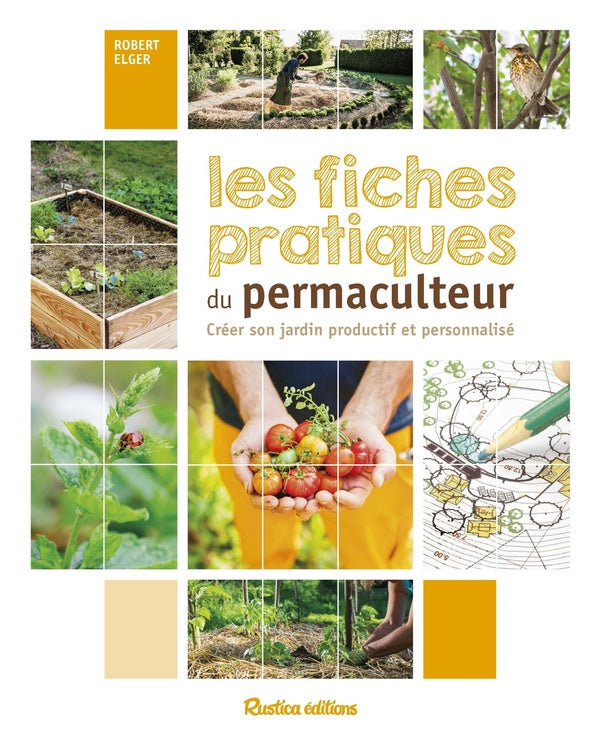Les fiches pratiques du permaculteur ; créer son propre jardin productif et personalisé