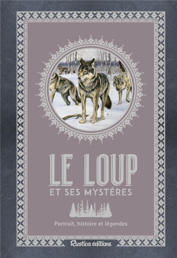 Le loup et ses mystères :  portrait, histoire et légendes
