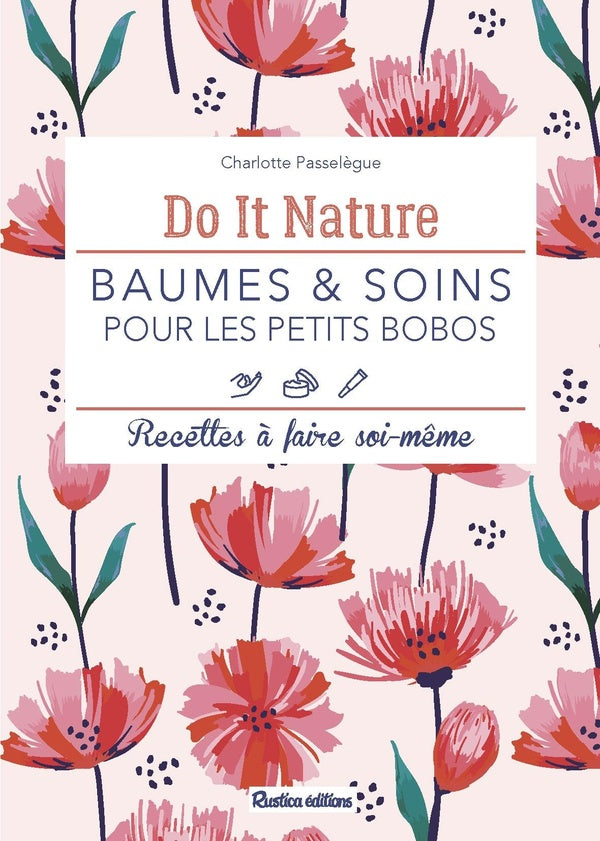 Baumes et soins pour les petits bobos ; recettes à faire soi-même