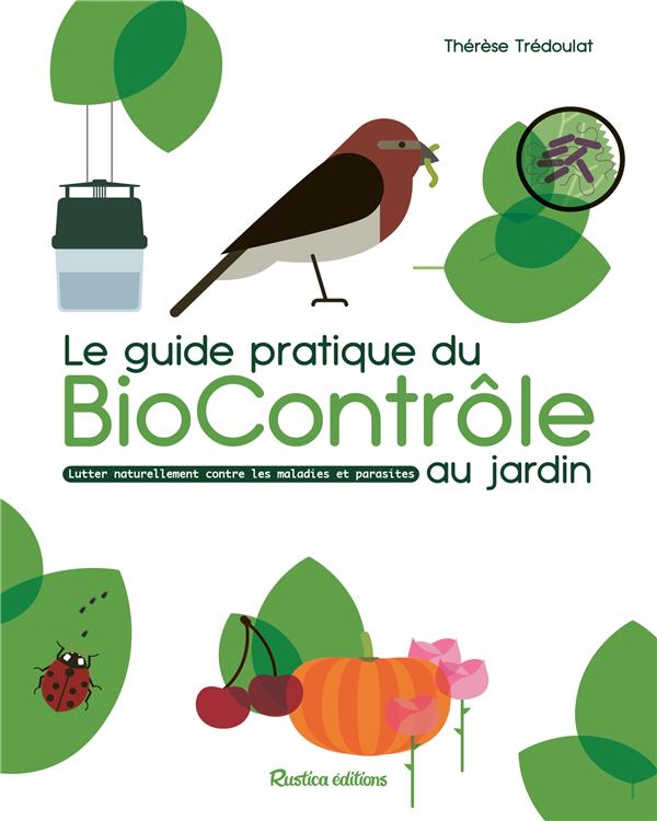 Le guide pratique du biocontrôle au jardin : soigner maladies et parasites sans pesticides