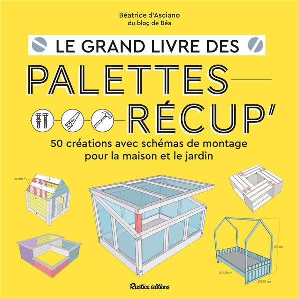 Le grand livre des palettes récup : 50 créations avec schémas de montage pour la maison et le jardin - flash vidéo