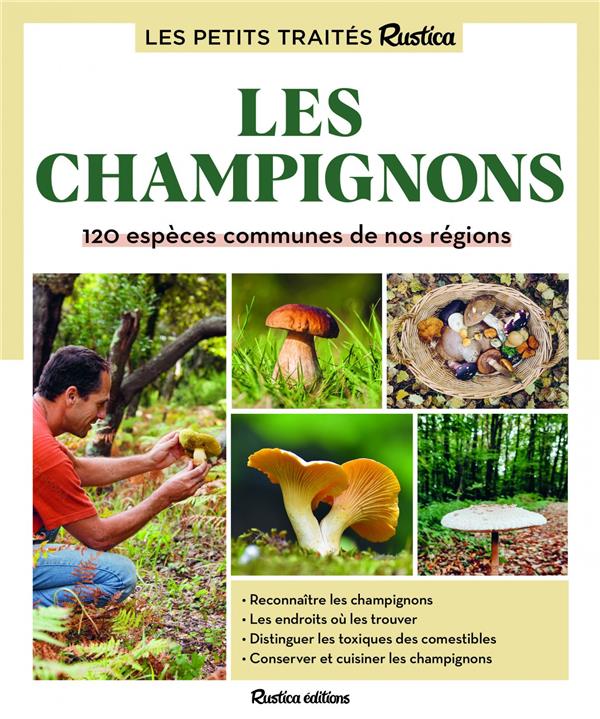 Le petit traité Rustica des champignons : 120 espèces communes de nos régions