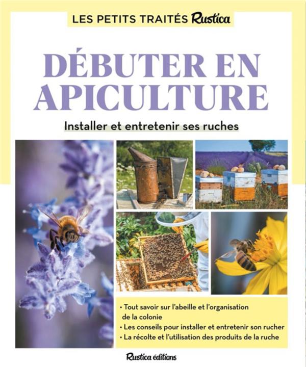 Dbuter en apiculture : Installer et entretenir ses ruches