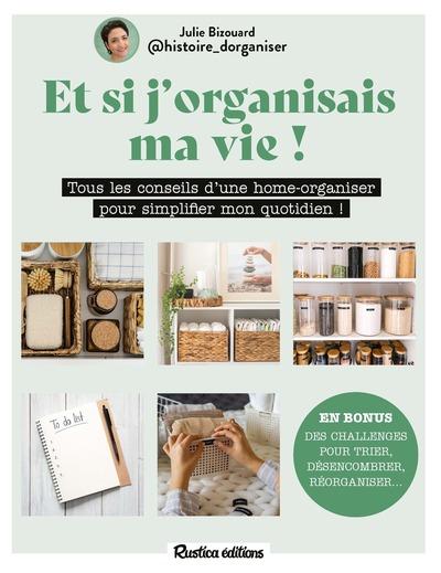 Et si j'organisais ma vie ! Tous les conseils d'une home-organiser pour simplifier mon quotidien !
