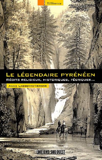 Le légendaire pyrénéen ; récits religieux, historiques, féeriques...