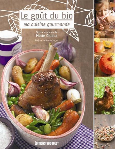 Le goût du bio ; ma cuisine gourmande