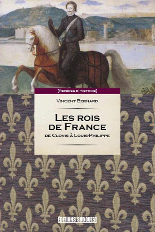 Les rois de France ; de Clovis à Louis-Philippe