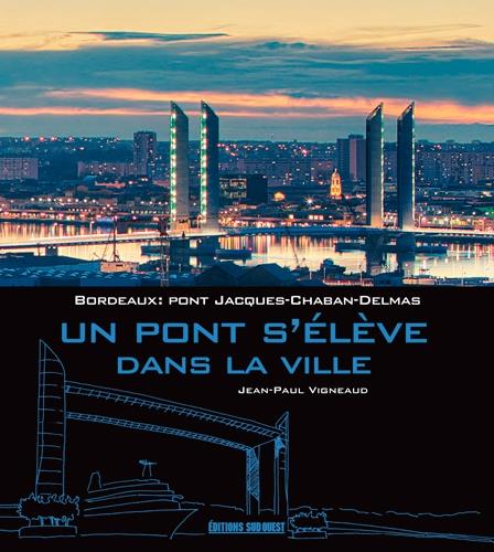 Un pont s'élève dans la ville, pont Jacques-Chaban-Delmas