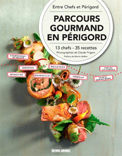 Parcours gourmands en Périgord ; 13 chefs, 35 recettes