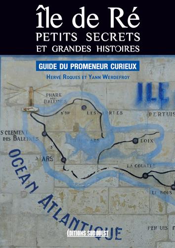 île de Ré, petits secrets et grandes histoires ; guide du promeneur curieux